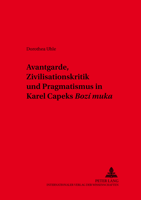 Avantgarde, Zivilisationskritik und Pragmatismus in Karel Čapeks «Boží muka» - Dorothea Uhle