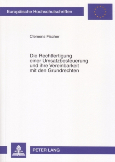 Die Rechtfertigung einer Umsatzbesteuerung und ihre Vereinbarkeit mit den Grundrechten - Clemens Fischer