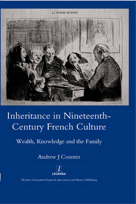 Inheritance in Nineteenth-century French Culture -  Andrew J. Counter