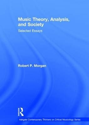 Music Theory, Analysis, and Society -  RobertP. Morgan