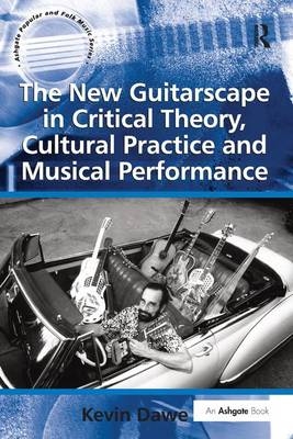 New Guitarscape in Critical Theory, Cultural Practice and Musical Performance -  Kevin Dawe