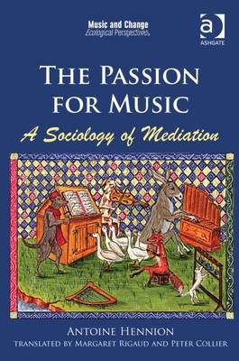 The Passion for Music: A Sociology of Mediation -  Antoine Hennion,  translated by Margaret Rigaud