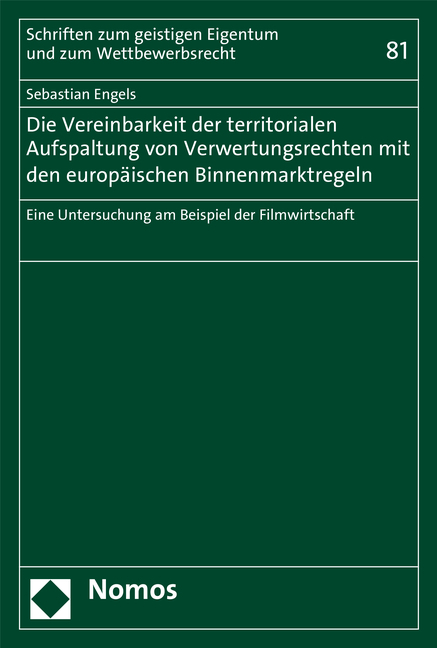 Die Vereinbarkeit der territorialen Aufspaltung von Verwertungsrechten mit den europäischen Binnenmarktregeln - Sebastian Engels