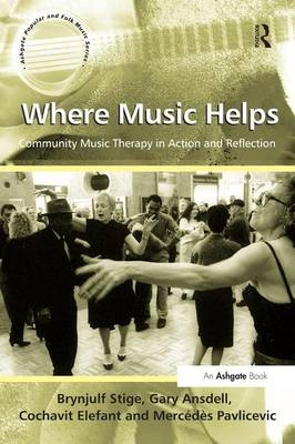 Where Music Helps: Community Music Therapy in Action and Reflection -  Brynjulf Stige