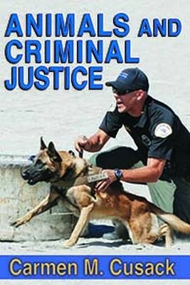 Animals and Criminal Justice -  Carmen M. Cusack