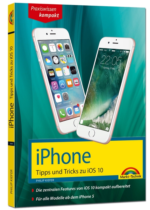 iPhone Tipps und Tricks zu iOS 10 - aktuell für alle Modelle ab iPhone 5, iPhone 6, iPhone 7 und Plus Versionen - Philip Kiefer