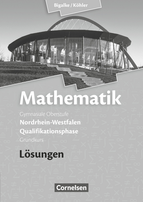 Bigalke/Köhler: Mathematik - Nordrhein-Westfalen - Ausgabe 2014 - Qualifikationsphase Grundkurs - Norbert Köhler, Anton Bigalke, Gabriele Ledworuski, Horst Kuschnerow