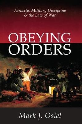 Obeying Orders -  Mark J. Osiel