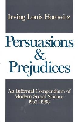 Persuasions and Prejudices -  Irving Horowitz