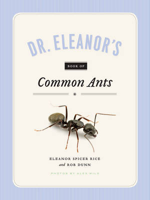 Dr. Eleanor's Book of Common Ants -  Rob Dunn,  Eleanor Spicer Rice,  Alex Wild