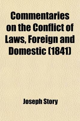 Commentaries on the Conflict of Laws, Foreign and Domestic; In Regard to Contracts, Rights, and Remedies, and Especially in Regard to Marriages, Divorces, Wills, Successions, and Judgements - Joseph Story