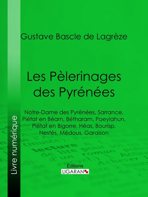 Les Pèlerinages des Pyrénées - Gustave Bascle de Lagrèze,  Ligaran