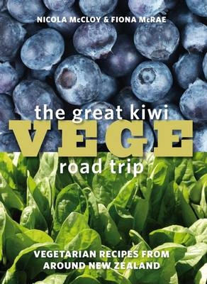 The Great Kiwi Vege Road Trip - Nicola McCloy, Fiona McRae