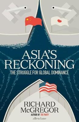 Asia's Reckoning -  Richard McGregor