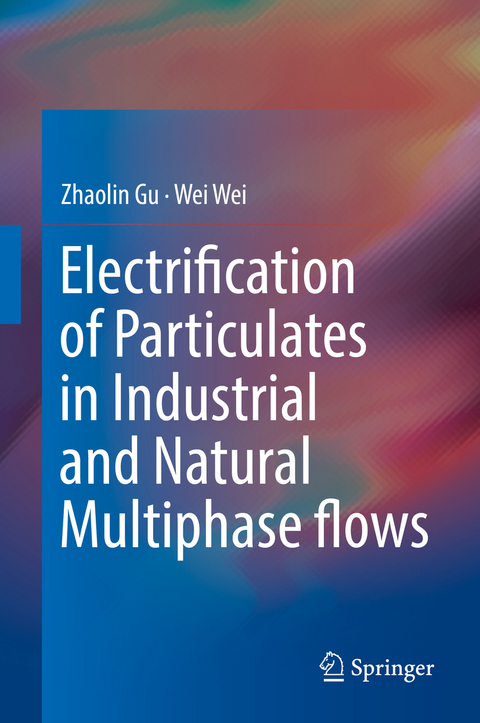 Electrification of Particulates in Industrial and Natural Multiphase flows - Zhaolin Gu, Wei Wei