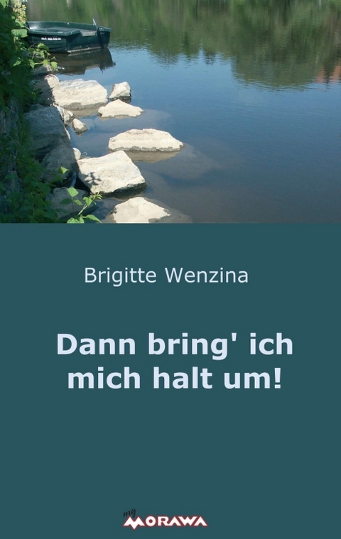 Dann bring' ich mich halt um! - Brigitte Wenzina