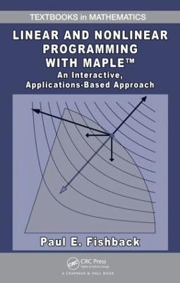 Linear and Nonlinear Programming with Maple - Paul E. Fishback