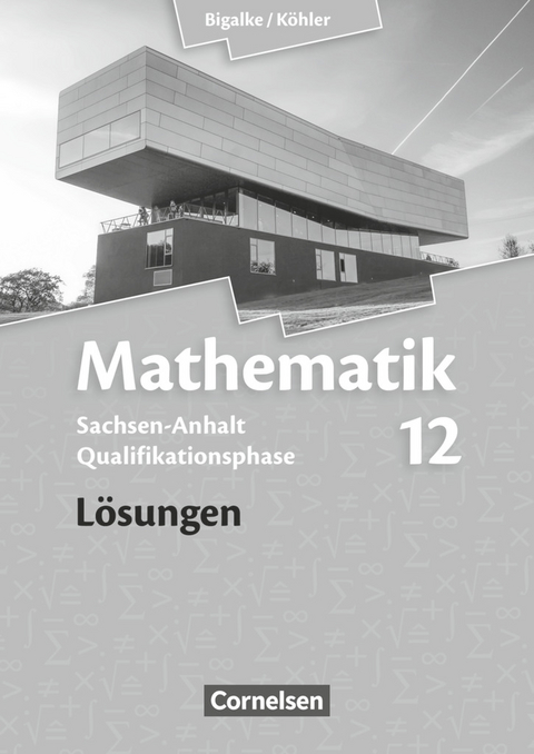 Bigalke/Köhler: Mathematik - Sachsen-Anhalt - 12. Schuljahr - Wolfram Eid, Wilfried Zappe, Horst Kuschnerow, Gabriele Ledworuski, Norbert Köhler, Anton Bigalke, Jürgen Wolff