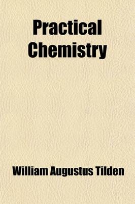 Practical Chemistry - William Augustus Tilden