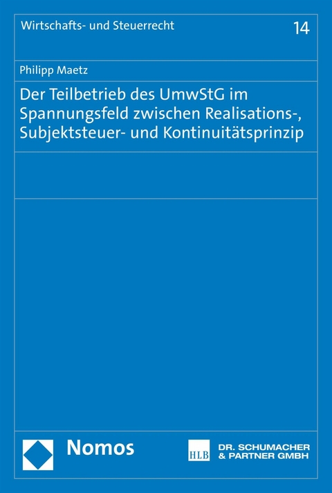 Der Teilbetrieb des UmwStG im Spannungsfeld zwischen Realisations-, Subjektsteuer- und Kontinuitätsprinzip - Philipp Maetz