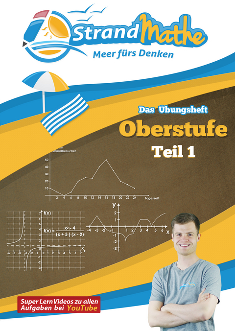 Mathematik Oberstufe Teil 1 - Analysis Abitur StrandMathe Übungsheft und Lernheft Gymnasium Klasse 11/12: Matheaufgaben der Schule üben – Lernvideos – Lösungswege - Rechenschritte - Christian Hotop, Conrad Zimmermann, Vincent Flasbart