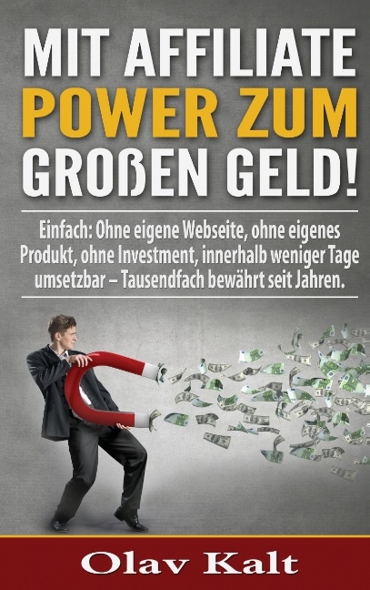 Mit Affiliate-Power zum grossen Geld! - Olav Kalt