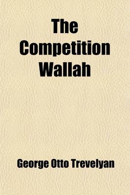 The Competition Wallah - George Otto Trevelyan