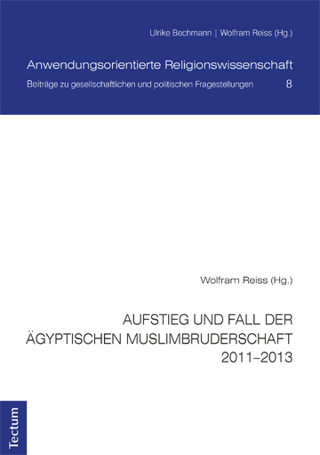 Aufstieg und Fall der ägyptischen Muslimbruderschaft 2011-2013 - Wolfram Reiss