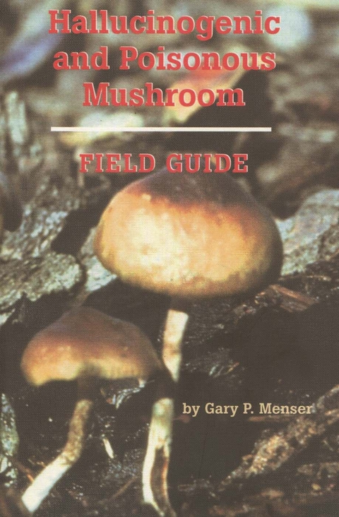 Hallucinogenic and Poisonous Mushroom Field Guide -  Gary P. Menser