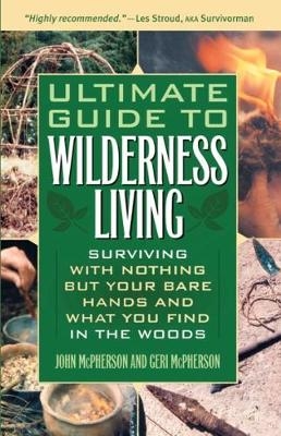 Ultimate Guide to Wilderness Living -  Geri McPherson,  John McPherson