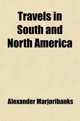 Travels in South and North America - Alexander Marjoribanks