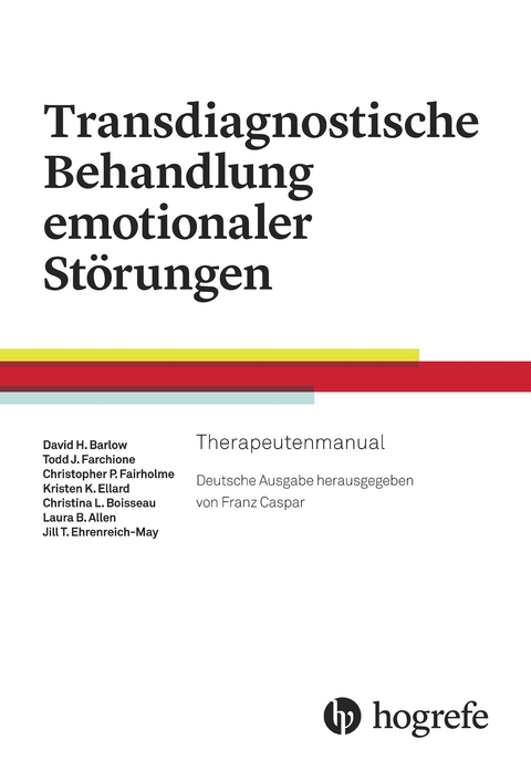 Transdiagnostische Behandlung emotionaler Störungen - David H. Barlow, Todd J. Farchione, Kristen K. Ellard, Shannon Sauer–Zavala, Heather Murray Latin, Kate H. Bentley, Jacquieline R. Bullis, Clair Cassiello–Robbins, Hannah T. Boettcher