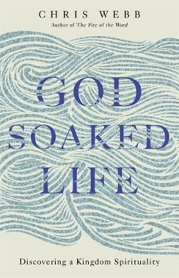 God-Soaked Life -  Chris Webb