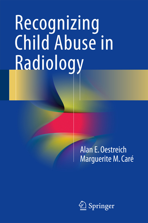 Recognizing Child Abuse in Radiology - Alan E. Oestreich, Marguerite M. Caré