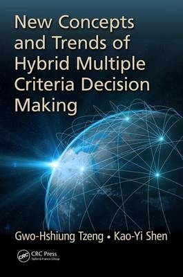 New Concepts and Trends of Hybrid Multiple Criteria Decision Making -  Kao-Yi Shen,  Gwo-Hshiung Tzeng