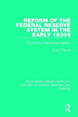 Reform of the Federal Reserve System in the Early 1930s -  Sue C. Patrick