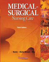 Medical Surgical Nursing Care - Karen Burke, Priscilla LeMone, Elaine Mohn-Brown, Linda Eby