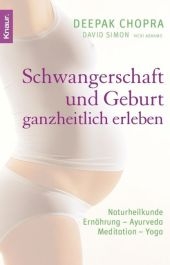 Schwangerschaft und Geburt ganzheitlich erleben - Deepak Chopra, David Simon, Vicky Abrams