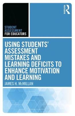 Using Students' Assessment Mistakes and Learning Deficits to Enhance Motivation and Learning -  James H. McMillan