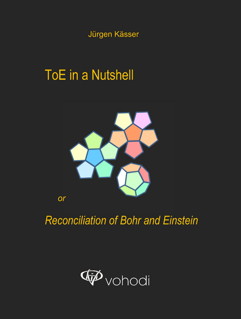 ToE in a Nutshell or Reconciliation of Bohr and Einstein - Jürgen Kässer