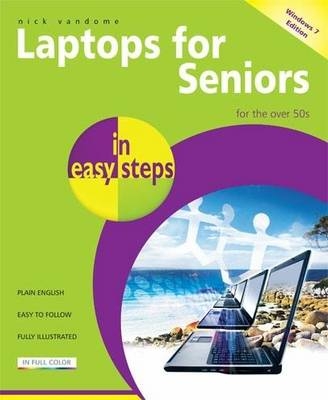 Laptops for Seniors in Easy Steps Windows 7 Edition - Nick Vandome