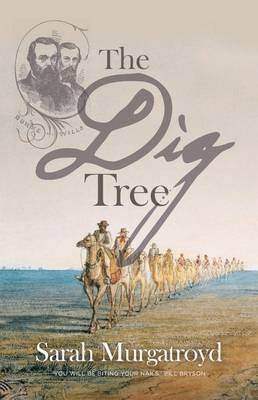 The Dig Tree: The Story of Burke and Wills - Sarah Murgatroyd