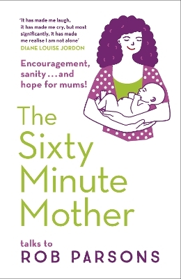 The Sixty Minute Mother - Rob Parsons