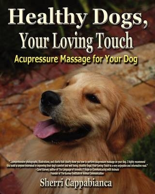 Healthy Dogs, Your Loving Touch - Sherri T. Cappabianca