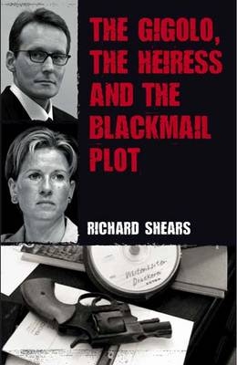 The Gigolo, the Heiress and the 'seven Up' Blackmail Plot - Richard Shears