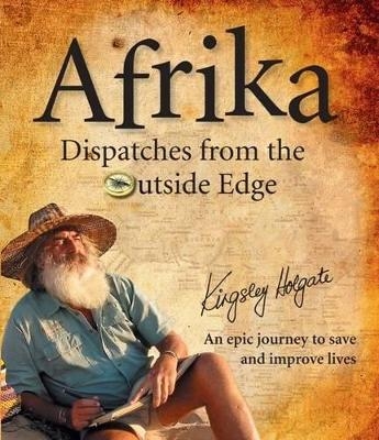 Afrika Dispatches from the Outside Edge - Kingsley Holgate