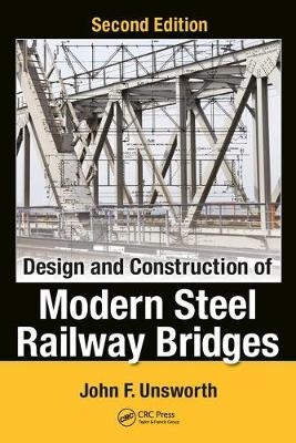 Design and Construction of Modern Steel Railway Bridges -  John F. Unsworth