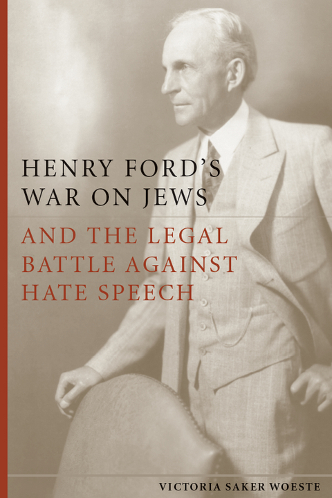 Henry Ford's War on Jews and the Legal Battle Against Hate Speech -  Victoria Saker Woeste