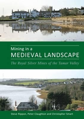 Mining in a Medieval Landscape - Prof. Steve Rippon, Dr. Peter Claughton, Dr. Christopher Smart