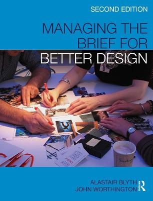 Managing the Brief for Better Design - Alastair Blyth, John Worthington